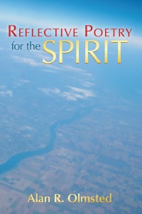 Reflective Poetry for the Spirit by Alan R. Olmsted