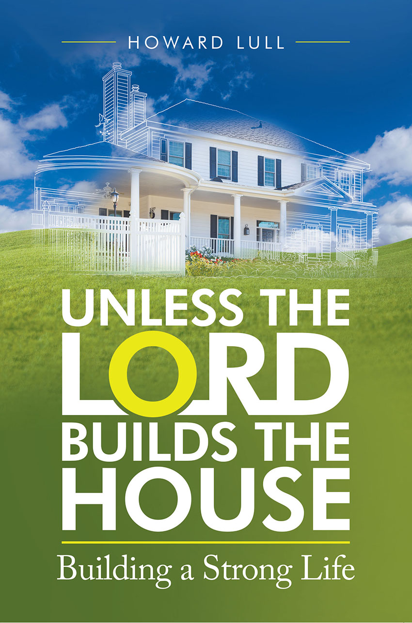 UNLESS THE LORD BUILDS THE HOUSE: BUILDING A STRONG LIFE